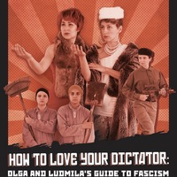 How to Love Your Dictator: Olga & Ludmila's Guide to Fascism