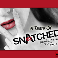 SNATCHED...Stories From Down There